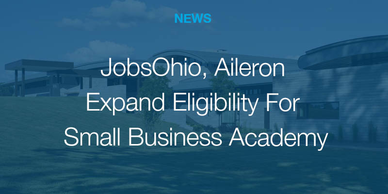 JobsOhio, Aileron Expand Eligibility For Small Business Academy JobsOhio, Aileron Expand Eligibility For Small Business Academy